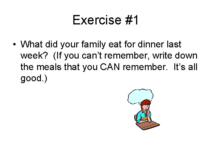 Exercise #1 • What did your family eat for dinner last week? (If you