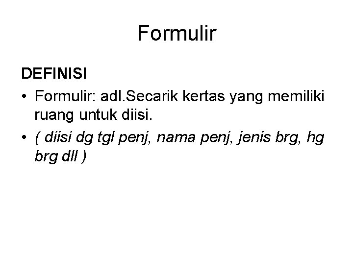 Formulir DEFINISI • Formulir: adl. Secarik kertas yang memiliki ruang untuk diisi. • ( Formulir DEFINISI • Formulir: adl. Secarik kertas yang memiliki ruang untuk diisi. • (