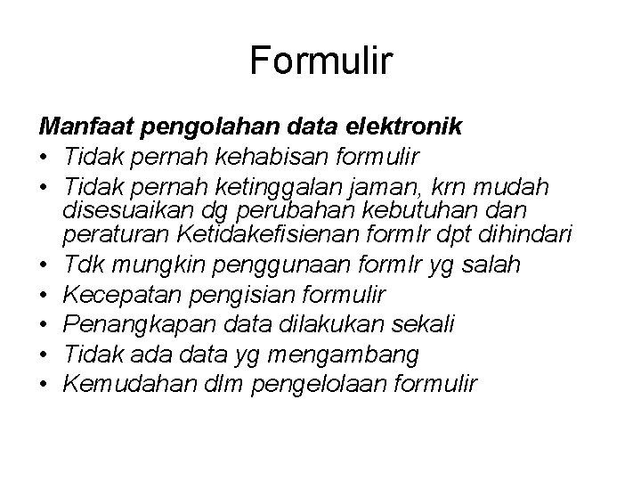 Formulir Manfaat pengolahan data elektronik • Tidak pernah kehabisan formulir • Tidak pernah ketinggalan Formulir Manfaat pengolahan data elektronik • Tidak pernah kehabisan formulir • Tidak pernah ketinggalan