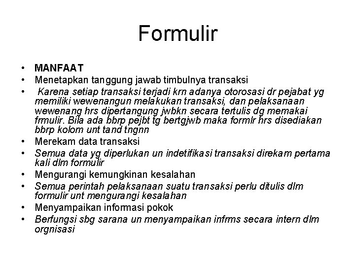 Formulir • MANFAAT • Menetapkan tanggung jawab timbulnya transaksi • Karena setiap transaksi terjadi Formulir • MANFAAT • Menetapkan tanggung jawab timbulnya transaksi • Karena setiap transaksi terjadi
