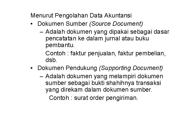 Menurut Pengolahan Data Akuntansi • Dokumen Sumber (Source Document) – Adalah dokumen yang dipakai Menurut Pengolahan Data Akuntansi • Dokumen Sumber (Source Document) – Adalah dokumen yang dipakai