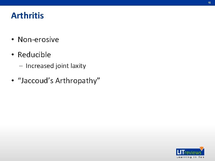 10 Arthritis • Non-erosive • Reducible – Increased joint laxity • “Jaccoud’s Arthropathy” 