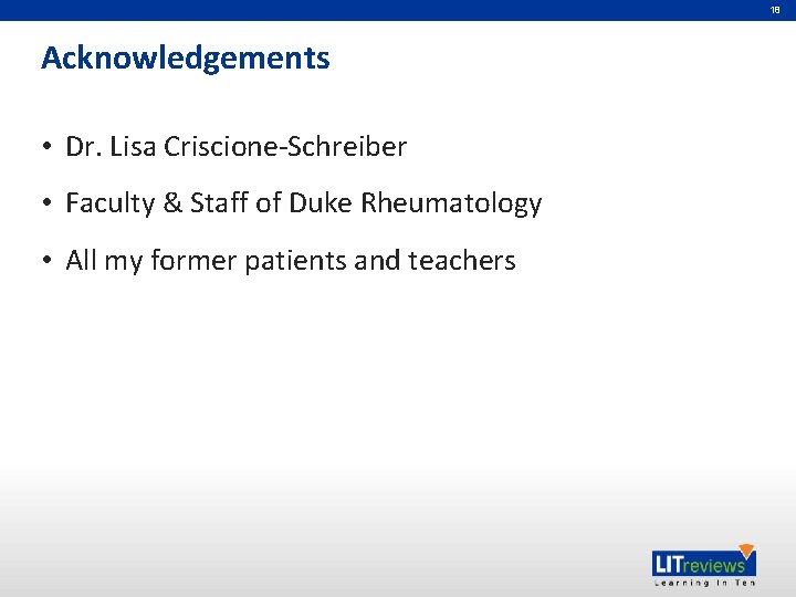 18 Acknowledgements • Dr. Lisa Criscione-Schreiber • Faculty & Staff of Duke Rheumatology •