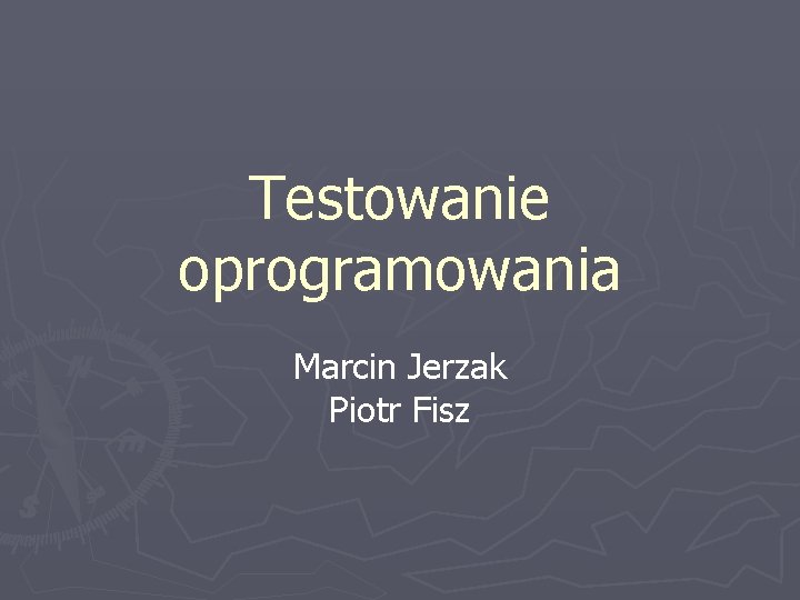 Testowanie oprogramowania Marcin Jerzak Piotr Fisz 