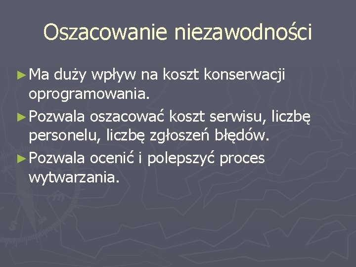 Oszacowanie niezawodności ► Ma duży wpływ na koszt konserwacji oprogramowania. ► Pozwala oszacować koszt