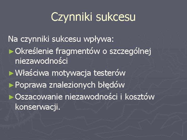 Czynniki sukcesu Na czynniki sukcesu wpływa: ► Określenie fragmentów o szczególnej niezawodności ► Właściwa