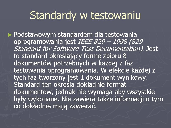 Standardy w testowaniu ► Podstawowym standardem dla testowania oprogramowania jest IEEE 829 – 1998