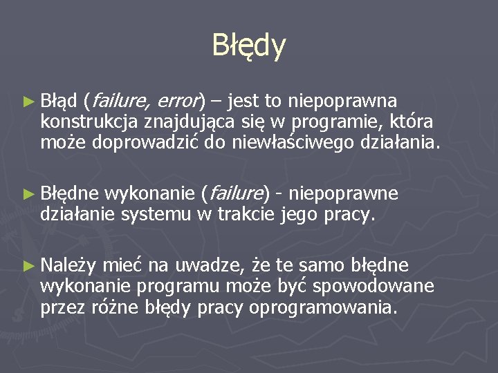 Błędy (failure, error) – jest to niepoprawna konstrukcja znajdująca się w programie, która może