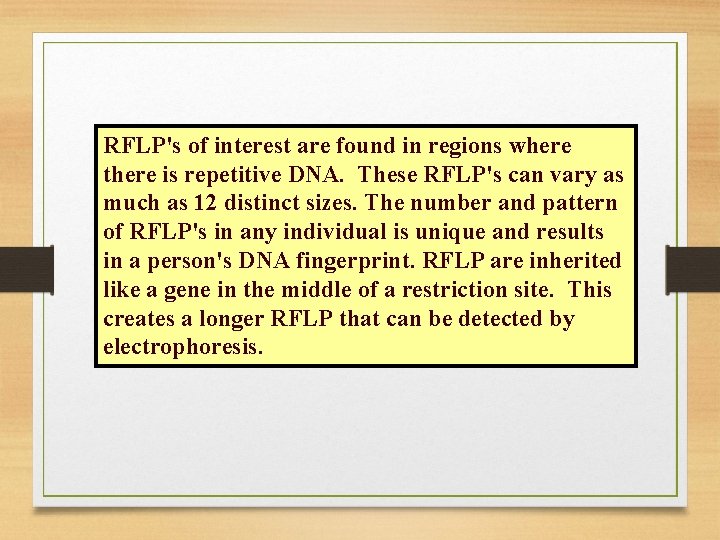 RFLP's of interest are found in regions where there is repetitive DNA. These RFLP's