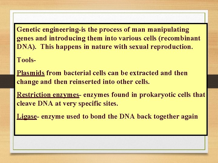 Genetic engineering-is the process of manipulating genes and introducing them into various cells (recombinant