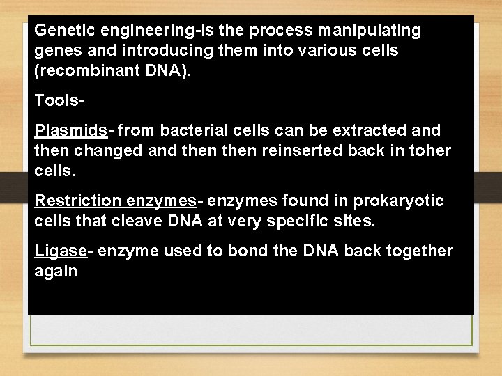 Genetic engineering-is the process manipulating genes and introducing them into various cells (recombinant DNA).