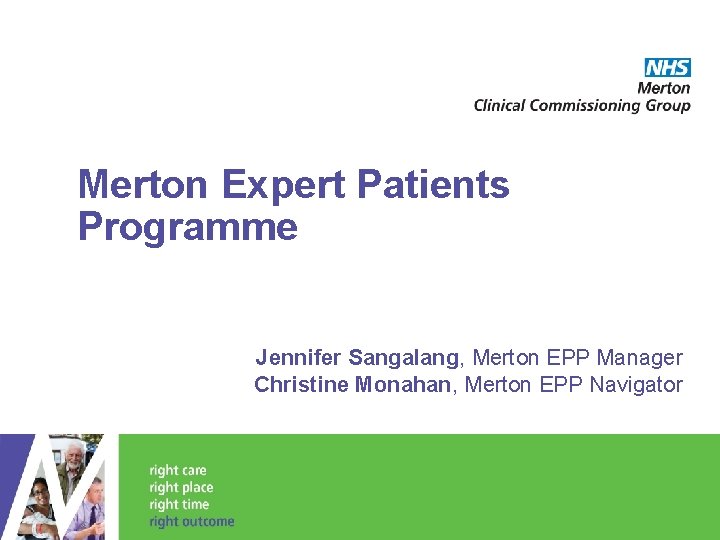 Merton Expert Patients Programme Jennifer Sangalang, Merton EPP Manager Christine Monahan, Merton EPP Navigator