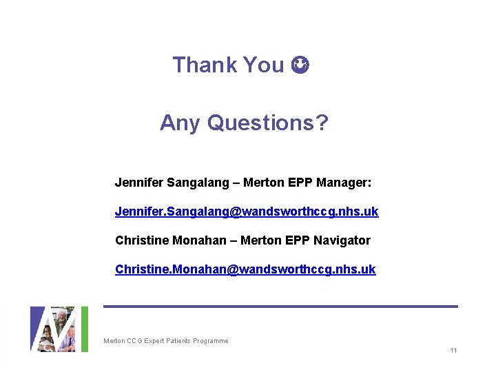 Thank You Any Questions? Jennifer Sangalang – Merton EPP Manager: Jennifer. Sangalang@wandsworthccg. nhs. uk