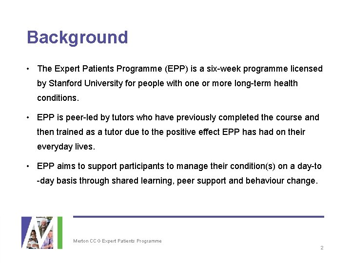 Background • The Expert Patients Programme (EPP) is a six-week programme licensed by Stanford