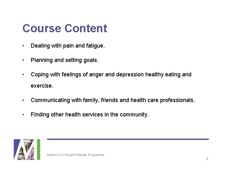 Course Content • Dealing with pain and fatigue. • Planning and setting goals. •