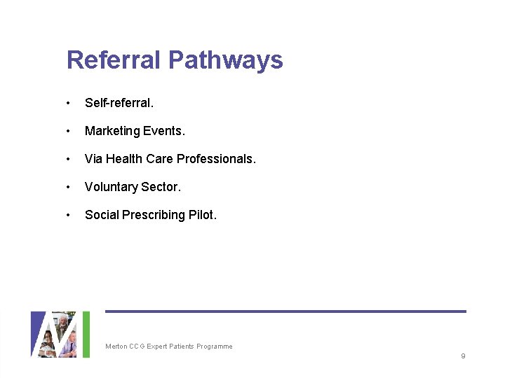 Referral Pathways • Self-referral. • Marketing Events. • Via Health Care Professionals. • Voluntary