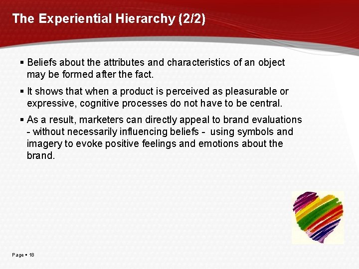 The Experiential Hierarchy (2/2) Beliefs about the attributes and characteristics of an object may