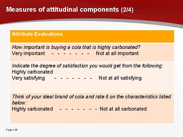 Measures of attitudinal components (2/4) Attribute Evaluations How important is buying a cola that