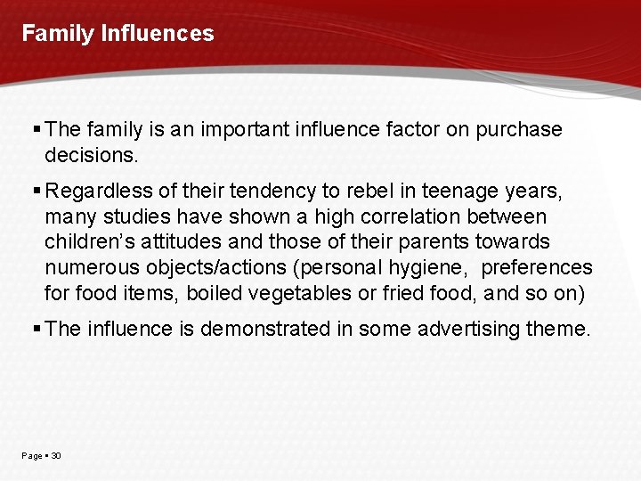Family Influences The family is an important influence factor on purchase decisions. Regardless of