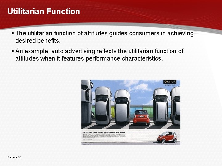 Utilitarian Function The utilitarian function of attitudes guides consumers in achieving desired benefits. An