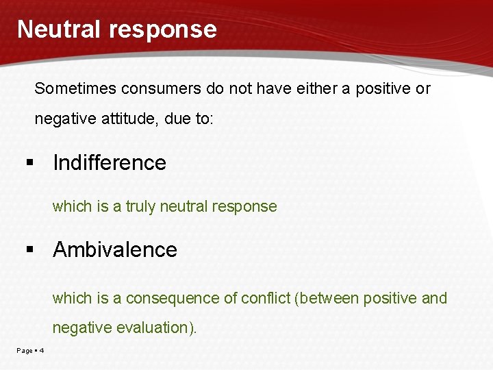 Neutral response Sometimes consumers do not have either a positive or negative attitude, due