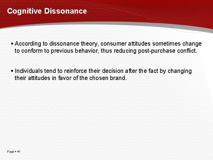 Cognitive Dissonance According to dissonance theory, consumer attitudes sometimes change to conform to previous