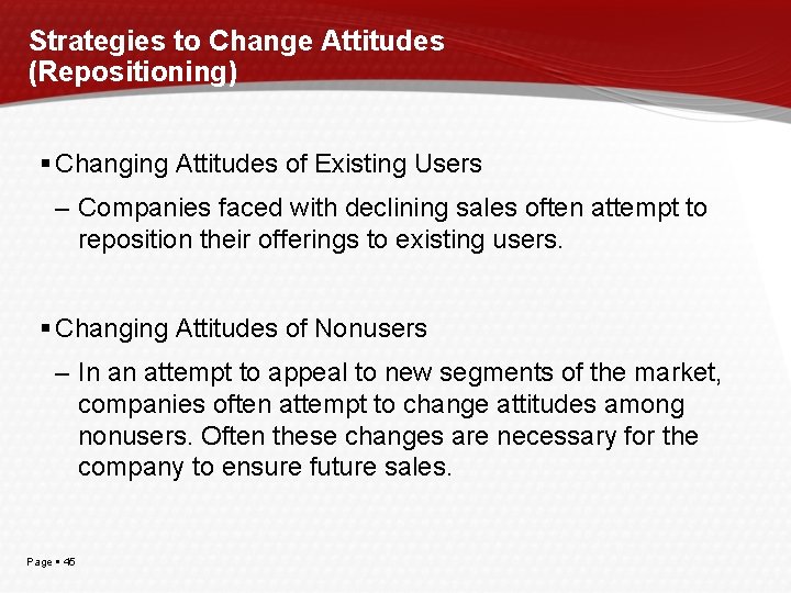 Strategies to Change Attitudes (Repositioning) Changing Attitudes of Existing Users – Companies faced with