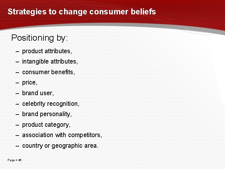 Strategies to change consumer beliefs Positioning by: – product attributes, – intangible attributes, –