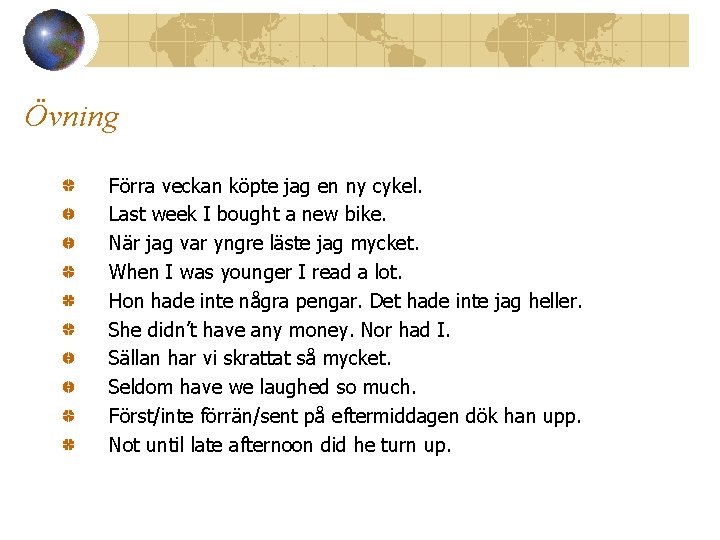 Övning Förra veckan köpte jag en ny cykel. Last week I bought a new