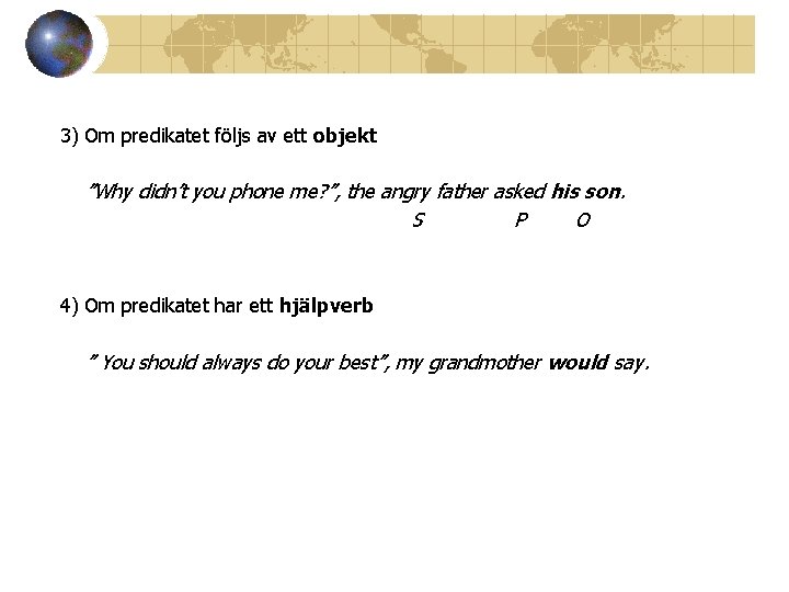 3) Om predikatet följs av ett objekt ”Why didn’t you phone me? ”, the