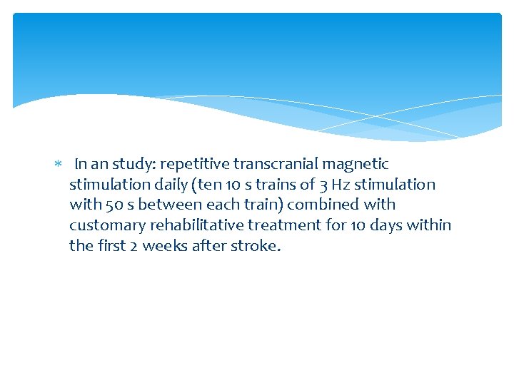 In an study: repetitive transcranial magnetic stimulation daily (ten 10 s trains of In an study: repetitive transcranial magnetic stimulation daily (ten 10 s trains of