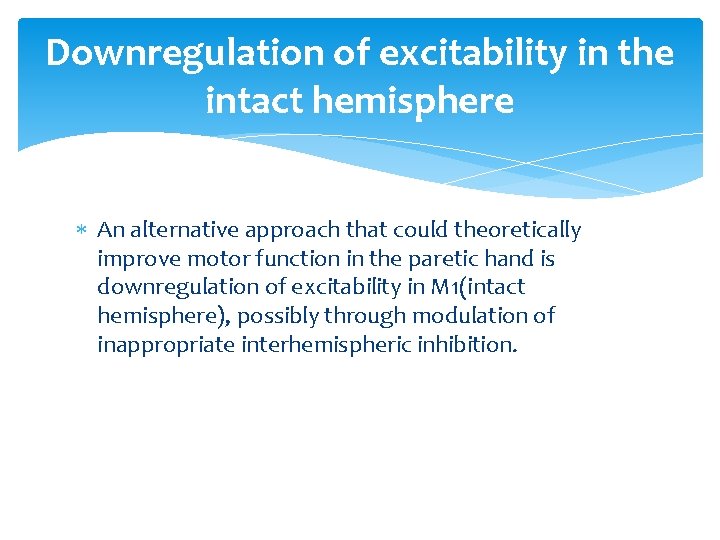 Downregulation of excitability in the intact hemisphere An alternative approach that could theoretically improve Downregulation of excitability in the intact hemisphere An alternative approach that could theoretically improve