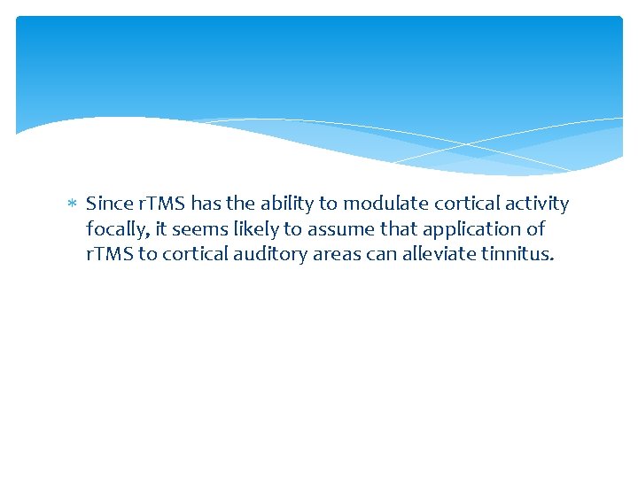 Since r. TMS has the ability to modulate cortical activity focally, it seems Since r. TMS has the ability to modulate cortical activity focally, it seems