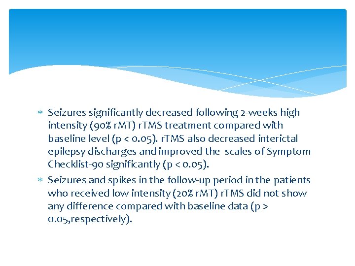 Seizures significantly decreased following 2 -weeks high intensity (90% r. MT) r. TMS Seizures significantly decreased following 2 -weeks high intensity (90% r. MT) r. TMS