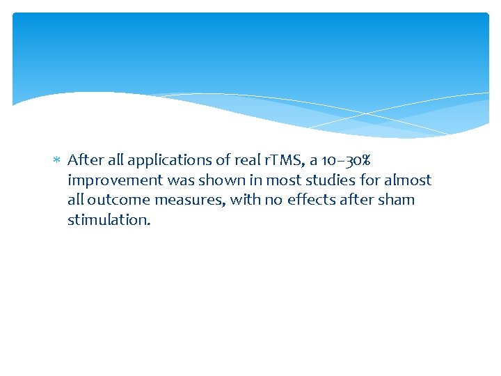 After all applications of real r. TMS, a 10– 30% improvement was shown After all applications of real r. TMS, a 10– 30% improvement was shown