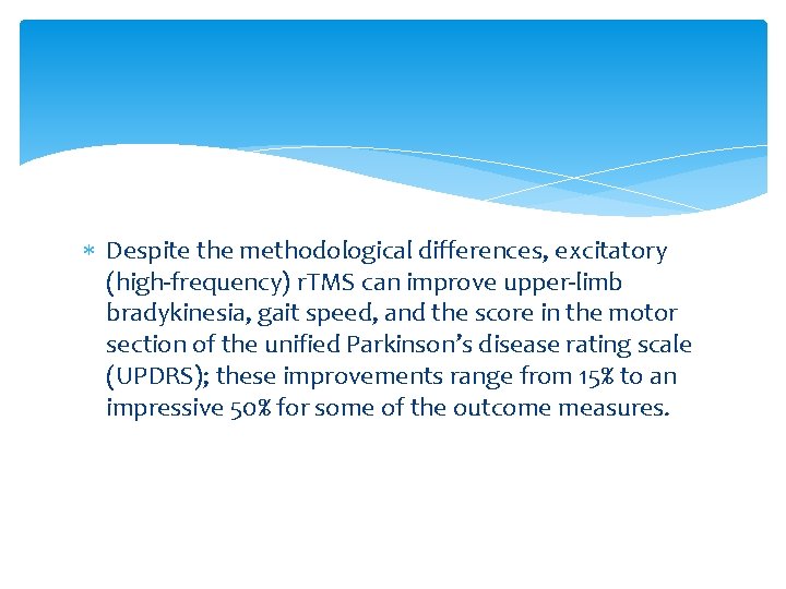 Despite the methodological differences, excitatory (high-frequency) r. TMS can improve upper-limb bradykinesia, gait Despite the methodological differences, excitatory (high-frequency) r. TMS can improve upper-limb bradykinesia, gait
