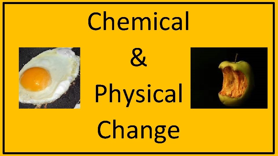Chemical & Physical Change 