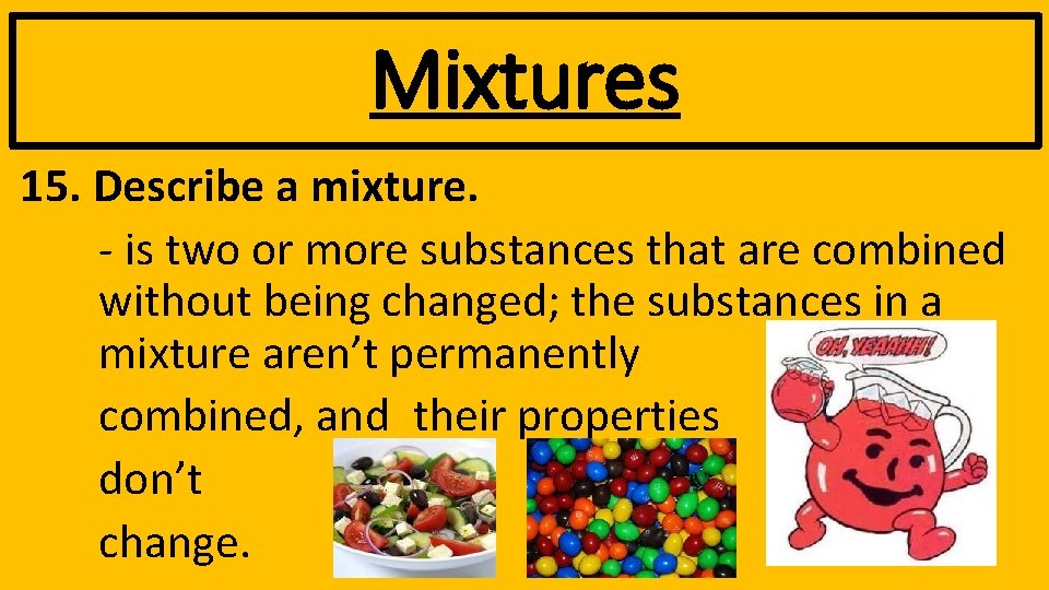 Mixtures 15. Describe a mixture. - is two or more substances that are combined