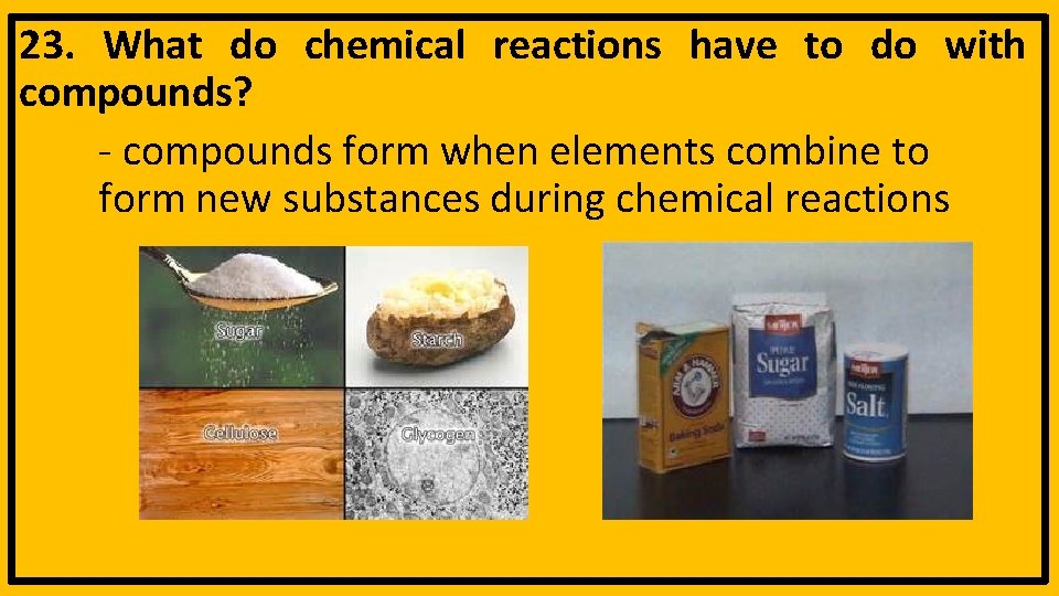 23. What do chemical reactions have to do with compounds? - compounds form when