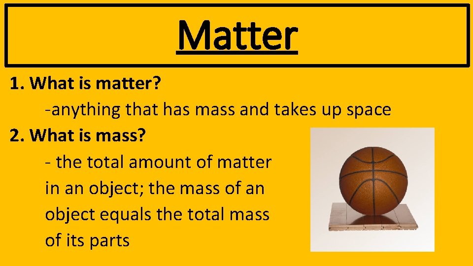 Matter 1. What is matter? -anything that has mass and takes up space 2.