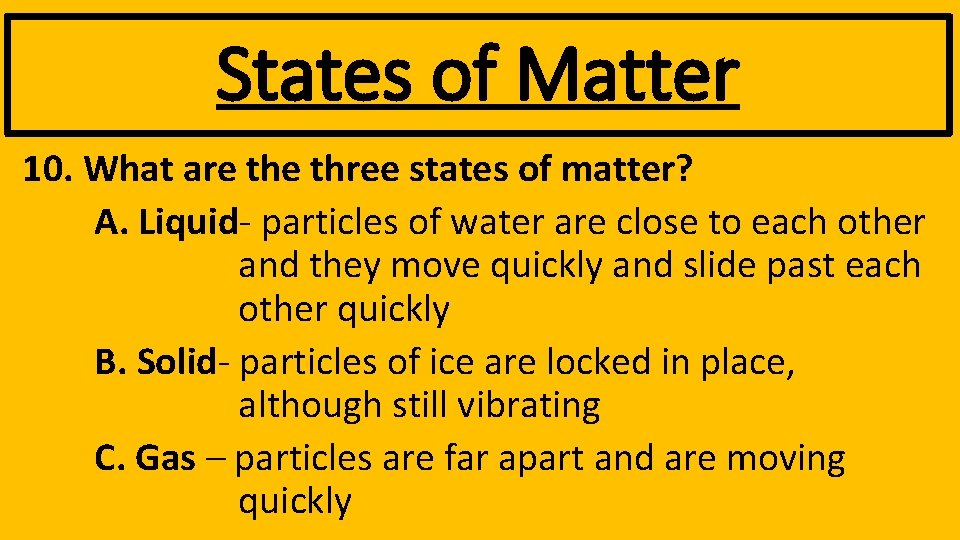 States of Matter 10. What are three states of matter? A. Liquid- particles of