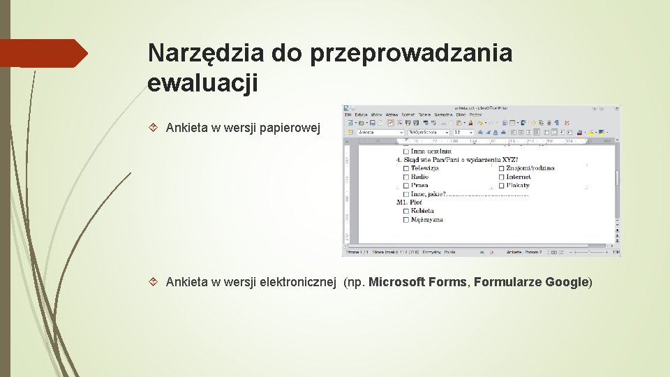 Narzędzia do przeprowadzania ewaluacji Ankieta w wersji papierowej Ankieta w wersji elektronicznej (np. Microsoft