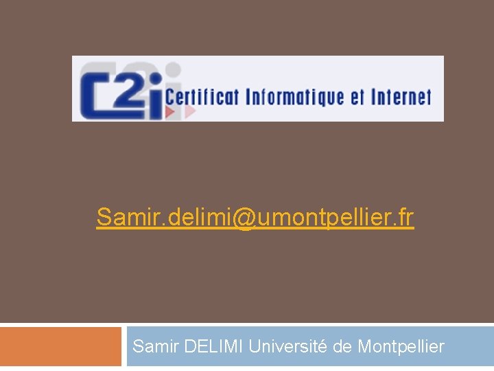 Samir. delimi@umontpellier. fr Samir DELIMI Université de Montpellier 