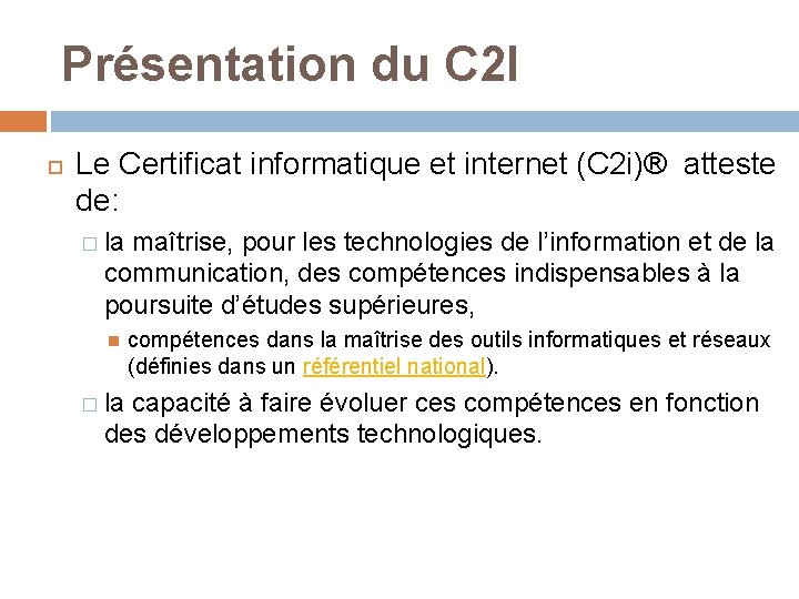 Présentation du C 2 I Le Certificat informatique et internet (C 2 i)® atteste