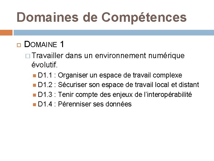 Domaines de Compétences DOMAINE 1 � Travailler dans un environnement numérique évolutif. D 1.