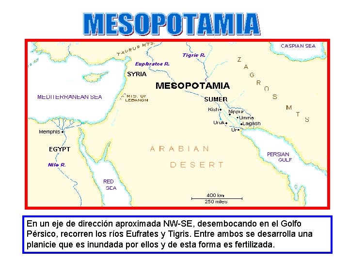 En un eje de dirección aproximada NW-SE, desembocando en el Golfo Pérsico, recorren los