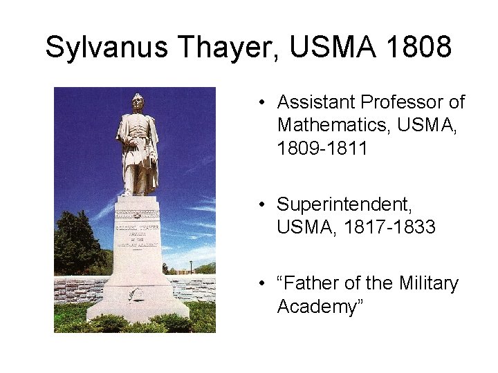 Sylvanus Thayer, USMA 1808 • Assistant Professor of Mathematics, USMA, 1809 -1811 • Superintendent,