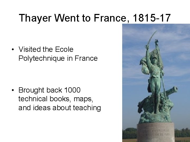 Thayer Went to France, 1815 -17 • Visited the Ecole Polytechnique in France •