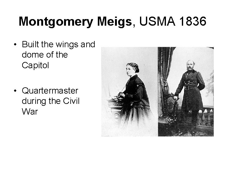 Montgomery Meigs, USMA 1836 • Built the wings and dome of the Capitol •