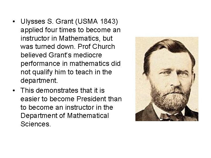  • Ulysses S. Grant (USMA 1843) applied four times to become an instructor